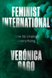 Feminist International: How to Change Everything, Gago, Veronica