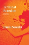 Terminal Boredom: Stories, Suzuki, Izumi