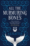 All the Murmuring Bones, Slatter, A.G.