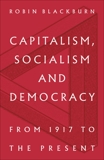 Capitalism, Socialism and Democracy: From 1917 to the Present, Blackburn, Robin