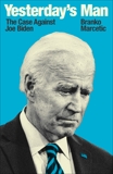 Yesterday's Man: The Case Against Joe Biden, Marcetic, Branko