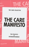 The Care Manifesto: The Politics of Interdependence, The Care Collective & Chatzidakis, Andreas & Hakim, Jamie & Litter, Jo & Rottenberg, Catherine