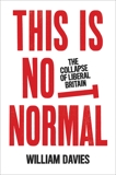 This is Not Normal: The Collapse of Liberal Britain, Davies, William