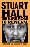 The Hard Road to Renewal: Thatcherism and the Crisis of the Left, Hall, Stuart