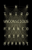 The Third Unconscious, Berardi, Franco Bifo