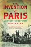 The Invention of Paris: A History in Footsteps, Hazan, Eric