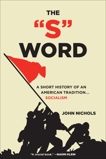 The S Word: A Short History of an American Tradition...Socialism, Nichols, John