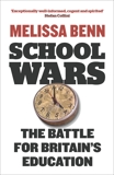 School Wars: The Battle for Britain's Education, Benn, Melissa