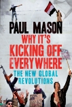 Why It's Kicking Off Everywhere: The New Global Revolutions, Mason, Paul