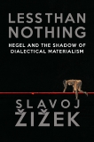 Less Than Nothing: Hegel and the Shadow of Dialectical Materialism, Zizek, Slavoj