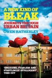A New Kind of Bleak: Journeys through Urban Britain, Hatherley, Owen