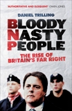 Bloody Nasty People: The Rise of Britain's Far Right, Trilling, Daniel