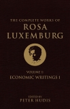 The Complete Works of Rosa Luxemburg, Volume I: Economic Writings 1, Luxemburg, Rosa