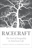 Racecraft: The Soul of Inequality in American Life, Fields, Karen & Fields, Barbara J.