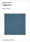 Agnes Martin: Night Sea, Hudson, Suzanne P.