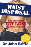 Waist Disposal: The Ultimate Fat Loss Manual for Men, Briffa, John