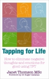 Tapping for Life: How to Eliminate Negative Thoughts and Emotions for Good Using TFT, Thomson, Janet