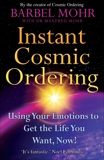 Instant Cosmic Ordering: Using Your Emotions To Get The Life You Want, Now!, Mohr, Barbel