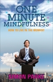 One-Minute Mindfulness: How to Live in the Moment, Parke, Simon