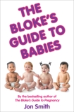 The Bloke's Guide to Babies, Smith, Jon