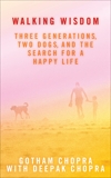 Walking Wisdom: Three Generations, Two Dogs, and the Search for a Happy Life, Chopra, Deepak & Chopra, Gotham