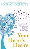 Your Heart's Desire: Instructions for Creating the Life You Really Want, Choquette, Sonia