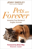 Pets are Forever: Amazing True Stories of Angelic Animals, Smedley, Jenny