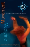 Movement Medicine: How to Awaken, Dance and Live Your Dreams, Darling-Khan, Susannah & Darling-Khan, Ya'Acov