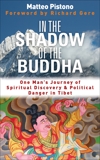 In the Shadow of the Buddha: Secret Journeys & Spiritual Discovery in Tibet, Pistono, Matteo