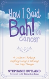 How I Said Bah! to Cancer: A Guide to Thinking, Laughing, Living and Dancing Your Way Through, Butland, Stephanie