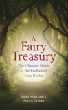 A Fairy Treasury: The Ultimate Guide to the Enchanted Fairy Realm, Newcomb, Jacky