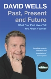 Past, Present and Future: What Your Past Lives Tell You About Yourself, Wells, David