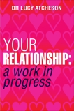 Your Relationship: A Work in Progress, Atcheson, Lucy