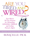 Are you Tired and Wired?: Your Proven 30-Day Program for Overcoming Adrenal Fatigue and Feeling Fantastic, Pick, Marcelle