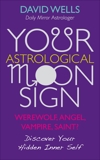 Your Astrological Moon Sign: Werewolf, Angel, Vampire, Saint? - Discover Your Hidden Inner Self, Wells, David