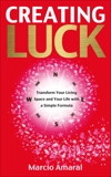 Creating Luck: Transform Your Living Space and Your Life with a Simple Formula, Amaral, Marcio