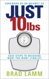 Just 10 Lbs: Easy Steps to Weighing What You Want (Finally), Lamm, Brad