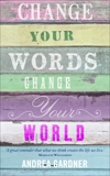 Change Your Words, Change Your World, Gardner, Andrea