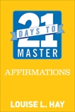 21 Days to Master Affirmations, Hay, Louise