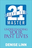 21 Days to Master Understanding Your Past Lives, Linn, Denise