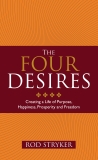 The Four Desires: Creating a Life of Purpose, Happiness, Prosperity, and Freedom, Stryker, Rod