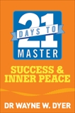 21 Days to Master Success and Inner Peace, Dyer, Wayne W.