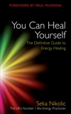 You Can Heal Yourself: The Definitive Guide to Energy Healing, Nikolic, Seka