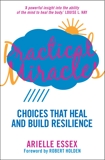 Practical Miracles: Choices That Heal & Build Resilience, Essex, Arielle