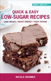 Quick & Easy Low-Sugar Recipes: Lose Weight, Boost Energy, Fight Fatigue, Graimes, Nicola