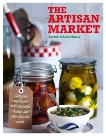 The Artisan Market: Cure your own bacon, make the perfect chutney, and other delicious secrets, Macdonald, Emma