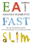 Eat, Fast, Slim: The Life-Changing Intermittent Fasting Diet for Amazing Weight Loss and Optimum Health, Hamilton, Amanda