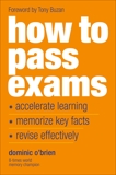 How to Pass Exams: Accelerate Your Learning, Memorize Key Facts, Revise Effectively, O'Brien, Dominic