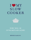 I Love My Slow Cooker: More Than 100 of the Best Ever Recipes, Le Blanc, Beverley