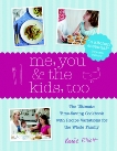 Me, You & the Kids, Too: The Ultimate Time-Saving Cookbook - Every Recipe Feeds the Whole Family, Elliott, Renee